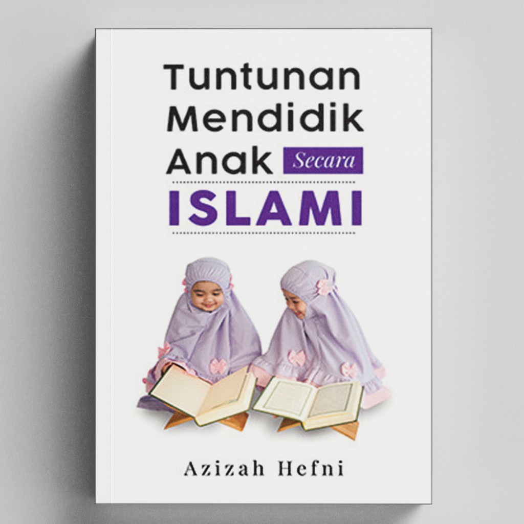 TUNTUNAN MENDIDIK ANAK SECARA ISLAMI