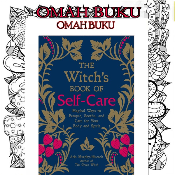 The Witch’s Book of Self-Care: Magical Ways to Pamper, Soothe, and Care for Your Body and Spirit