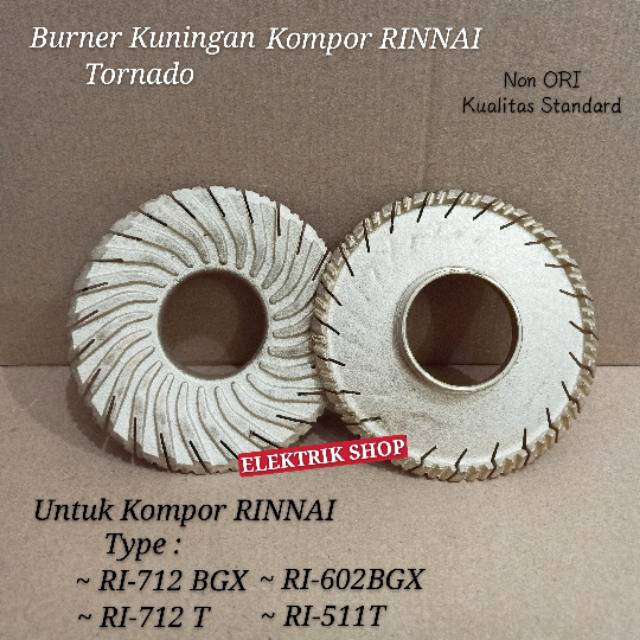 BURNER KUNINGAN TORNADO ORIGINAL KOMPOR GAS RINNAI TIPE  RI-602BGX, RI-712BGX, RI-712T, RI-511T