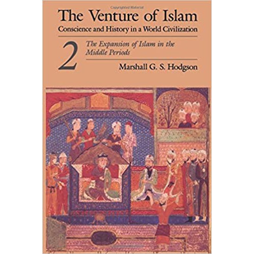 The Venture of Islam: The Expansion of Islam in the Middle Periods V. 2 : Conscience and History