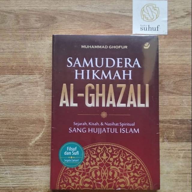 Samudera Hikmah Al-Ghazali: Sejarah, Kisah & Nasihat Spiritual Sang Hujjatul Islam ✓ Muhammad Ghofur
