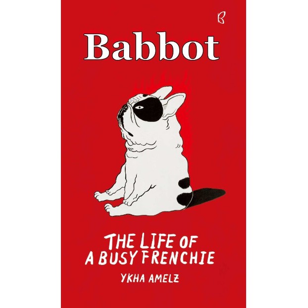 Buku Novel : Babbot The Life Of A Busy Frenchie | Ykha Amelz - Mizan
