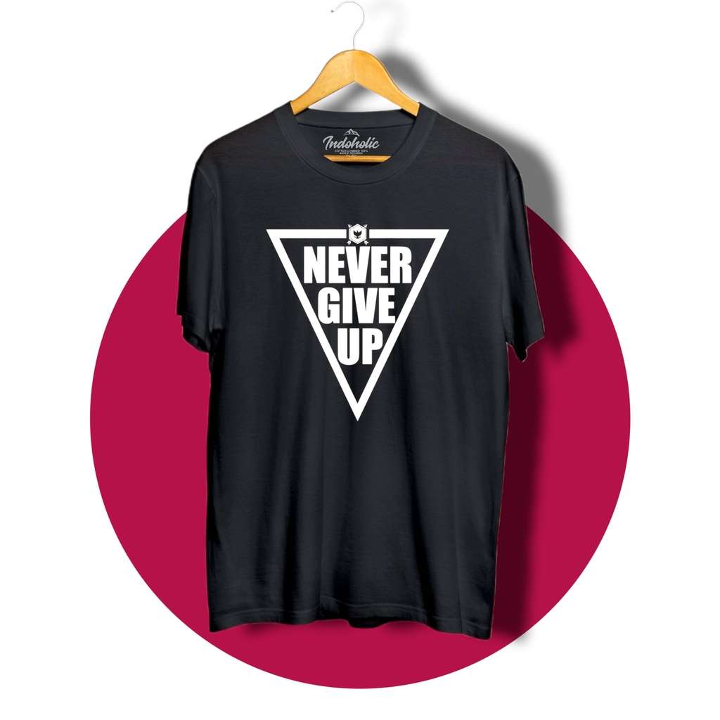 Indoholic Atasan Baju Pakaian Pria Cowok wanita Kaos Distro Murah terbaru Combed 100% Original Never Give Up