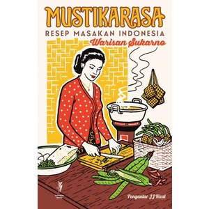 Mustika Rasa: Resep Masakan Indonesia Warisan Sukarno Cetakan II