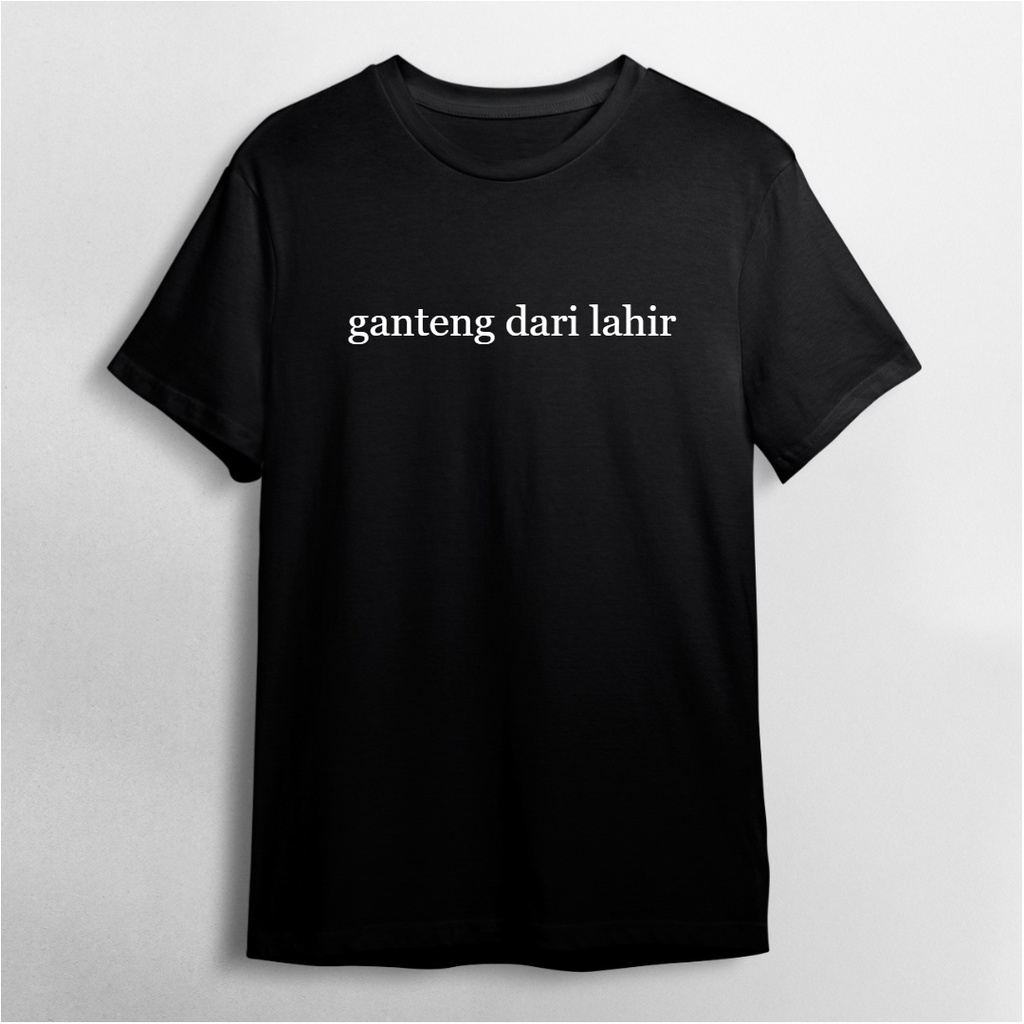 Kaos Ganteng dari Lahir / Combed 30S / Kaos Custom / Kaos Kartun / Kaos Lucu