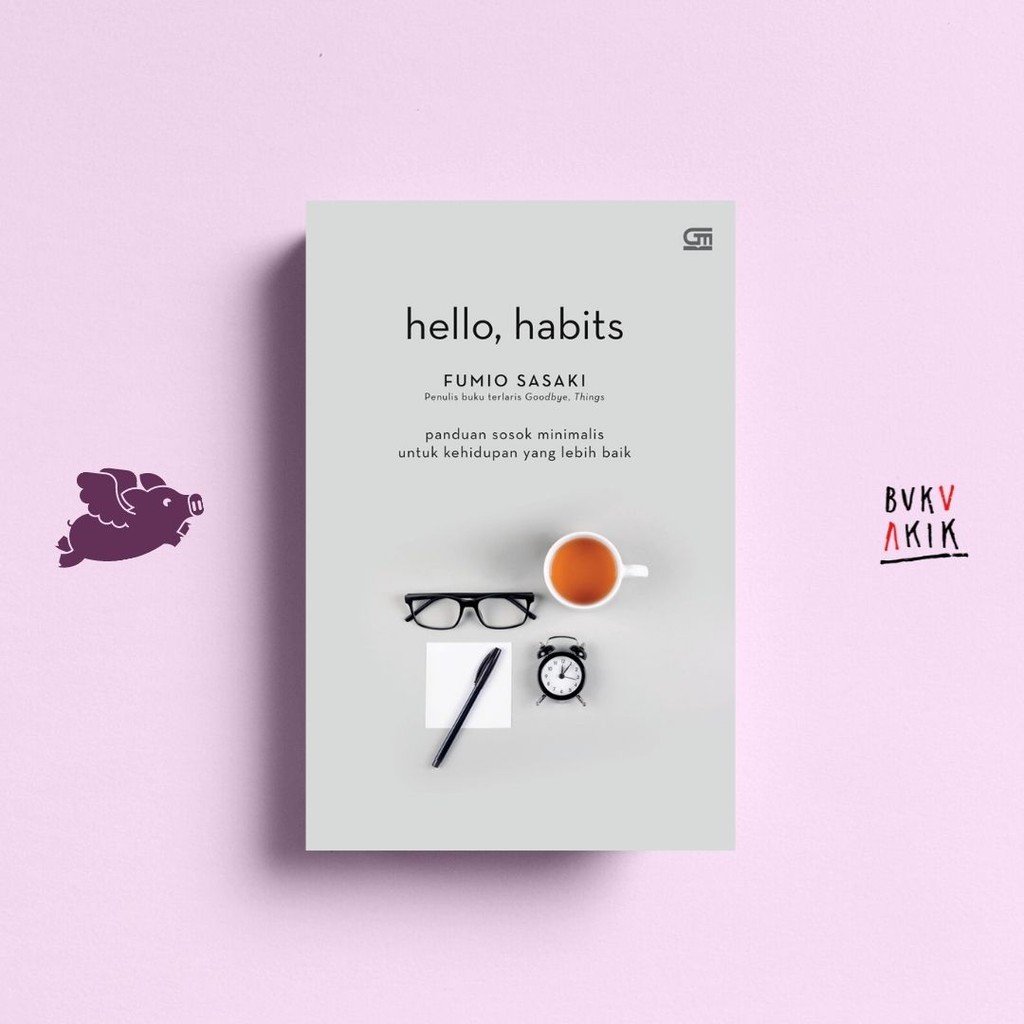 Hello Habits: Panduan Sosok Minimalis untuk Kehidupan yang Lebih Baik - Fumio Sasaki