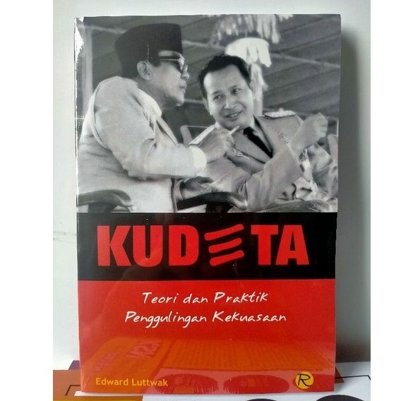KUDETA; Teori dan Praktik Penggulingan Kekuasaan - Edward Luttwak