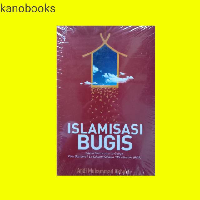 Islamisasi Bugis kajian Sastra atas La Galigo Versi Battinna I La Dewata Sibawa I We Attaweq (BDA)