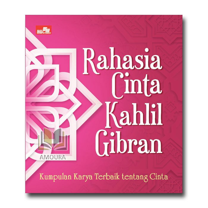 Rahasia Cinta Kahlil Gibran : Kumpulan Karya Terbaik Tentang Cinta - Buku Sastra
