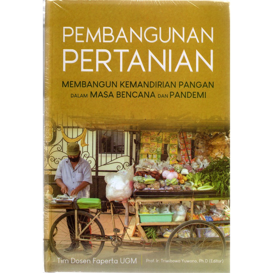 Pembangunan Pertanian, Membangun Kemandirian Pangan Dalam Ma TIM DOSEN FAPERTA UGM (TRIWIBOWO YUWONO