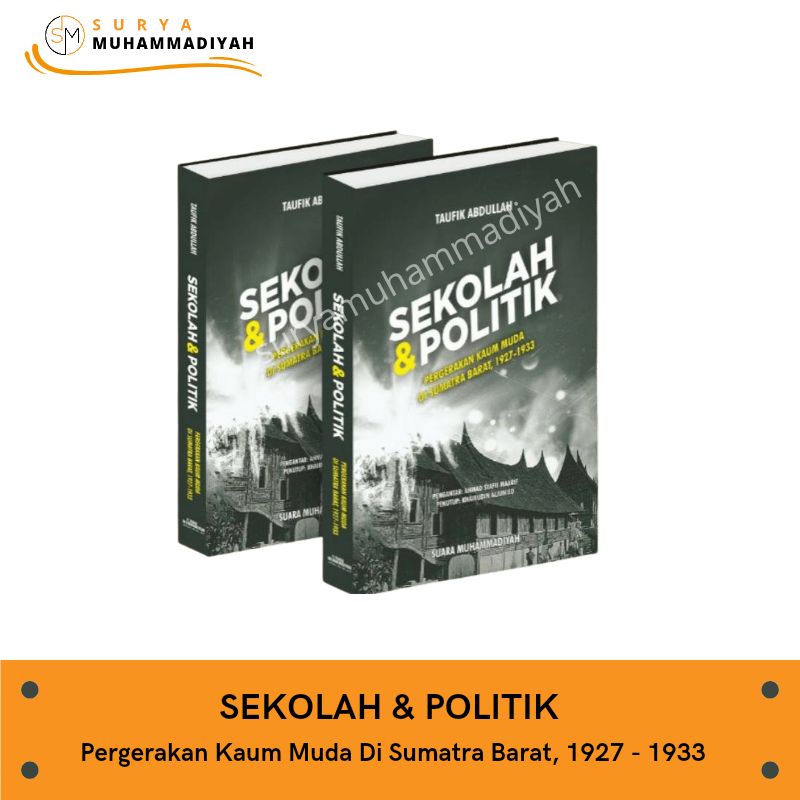 Buku Sekolah dan Politik : Pergerakan Kaum Muda di Sumatra Barat, 1927 - 1933 Taufik Abdullah
