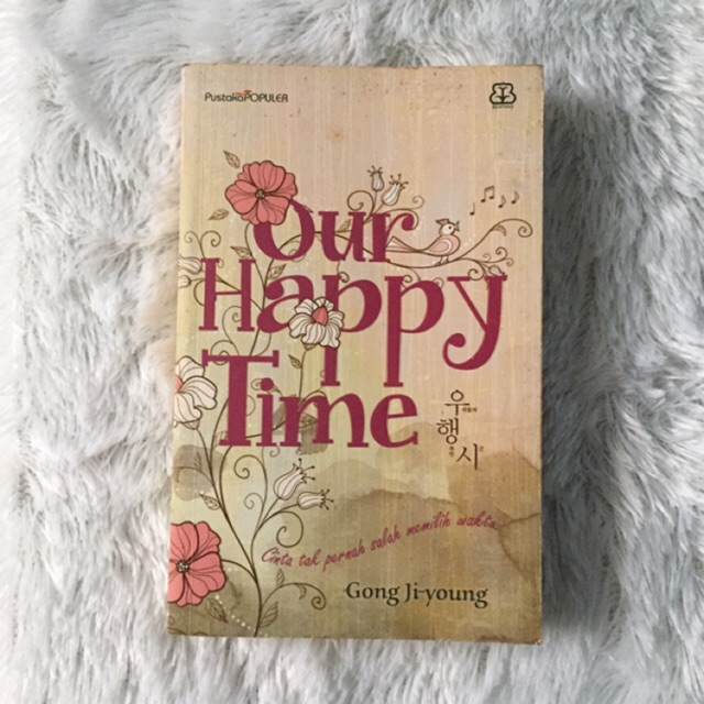 Buku Our Happy Time Cinta Tak Pernah Salah Memilih Waktu By Gong Jiyoung Pradita Nurmaya Shopee Indonesia