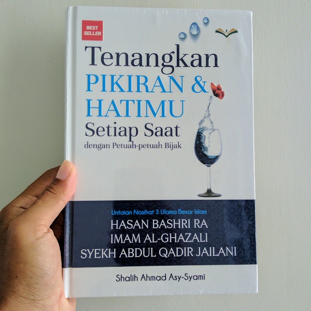 TENANGKAN PIKIRAN DAN HATIMU - NASEHAT IMAM HASAN AL BASHRI, IMAM GHAZALI DAN SYEKH ABDUL QADIR
