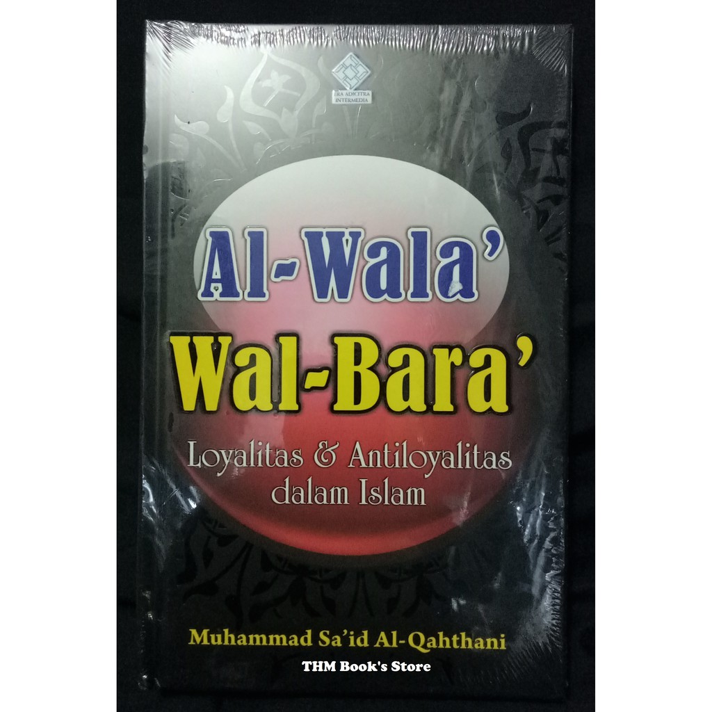 Al-Wala Wal-Bara Loyalitas dan Antiloyalitas Dalam Islam