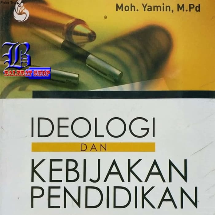 Buku IDEOLOGI DAN KEBIJAKAN PENDIDIKAN Menuju Pendidikan Berideologis dan B