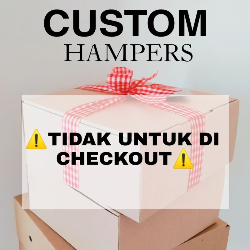

CUSTOM HAMPERS / TIDAK UNTUK DICHECKOUT