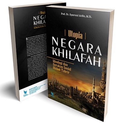 Utopia Negara Khilafah Ideologi dan Gerakan Sosial Hizbut Tahrir - Syamsul Arifin - LN