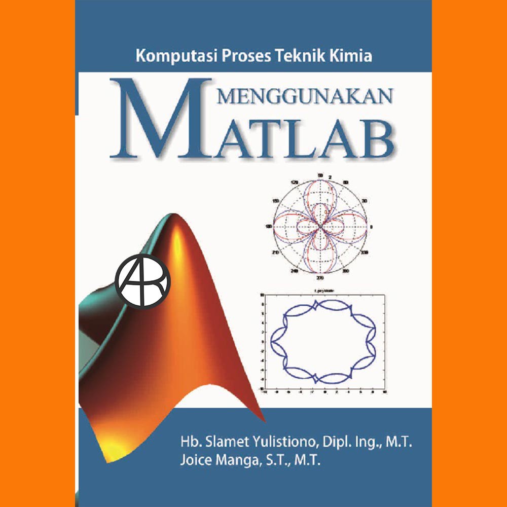 

Buku Komputasi Proses Teknik Kimia Menggunakan MATLAB - Hb. Slamet Yulistiono dan Joice Manga