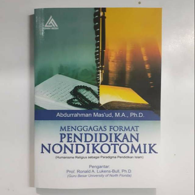 Menggagas Format Pendidikan Nondikotomik. Abdurrahman Mas'ud M.A, Ph.D