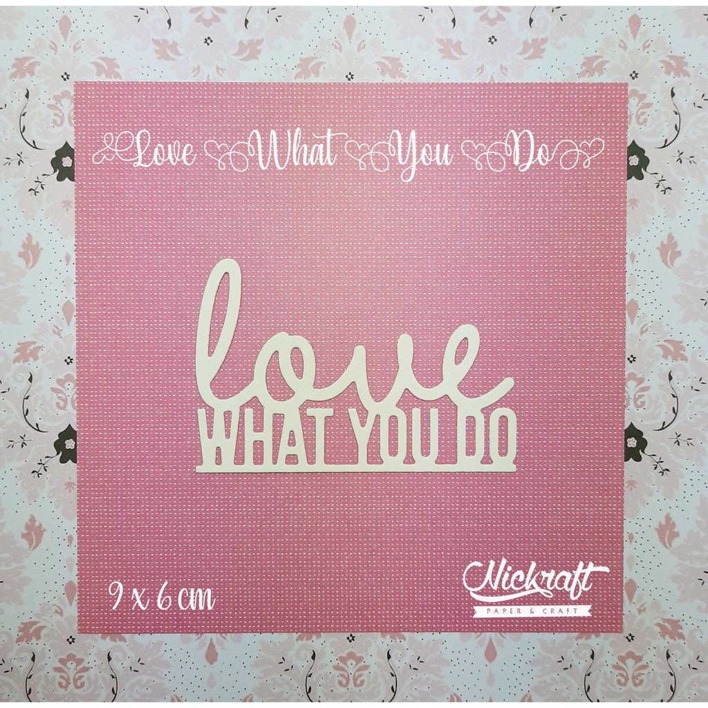 

LOVE WHAT YOU DO - BAHAN SCRAPBOOK TULISAN