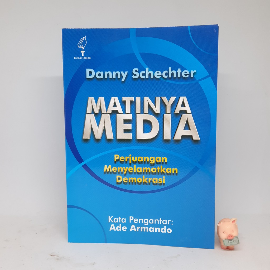 Matinya Media : Perjuangan Menyelamatkan Demokrasi – Danny Schechter