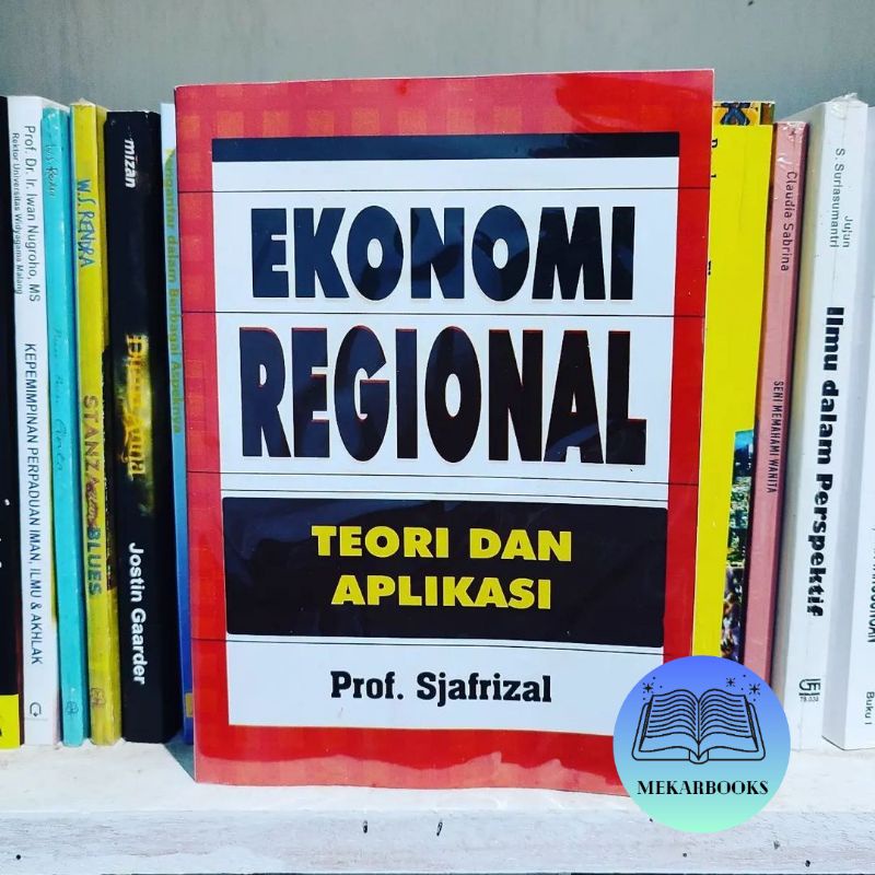 EKONOMI REGIONAL TEORI DAN APLIKASI Sjafrizal