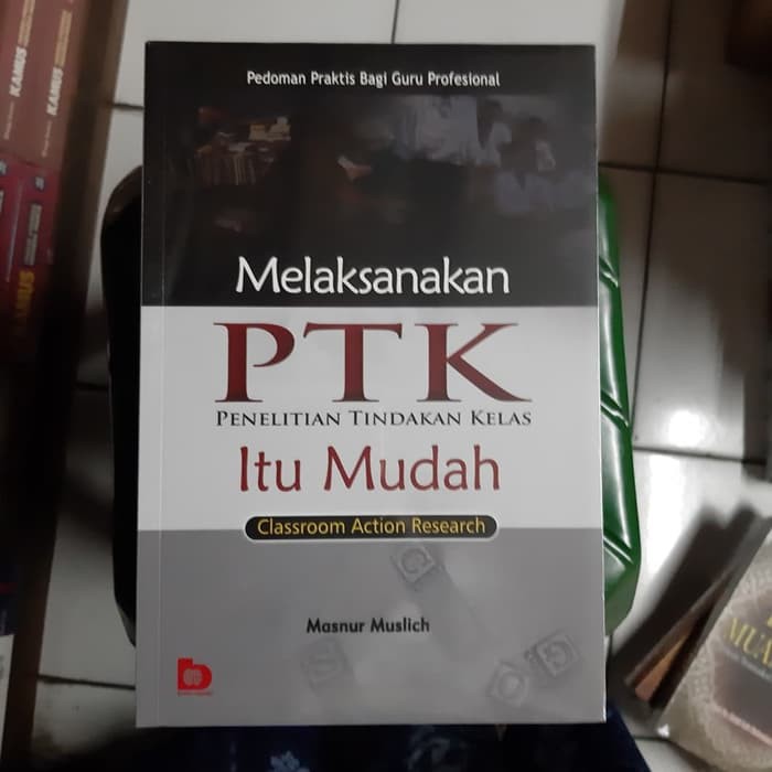 

Melaksanakan PTK Itu Mudah Peneltian Tindakan kelas - Masnur Muslich /Bumi Aksara