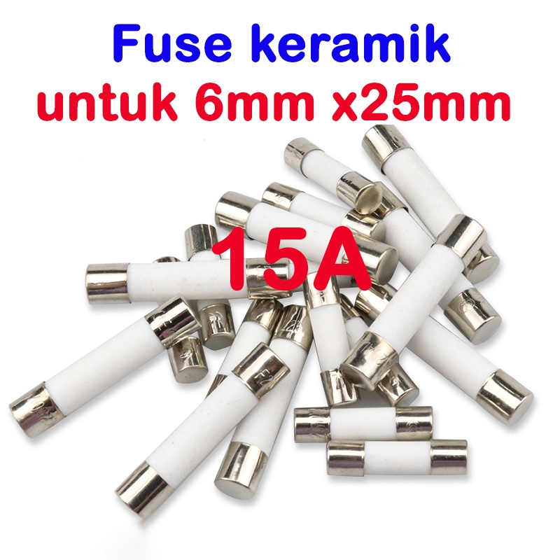 fuse keramik 6mm x 25mm tersedia 5A 10A 13A 15A 16A 20A 25A sekering sekring