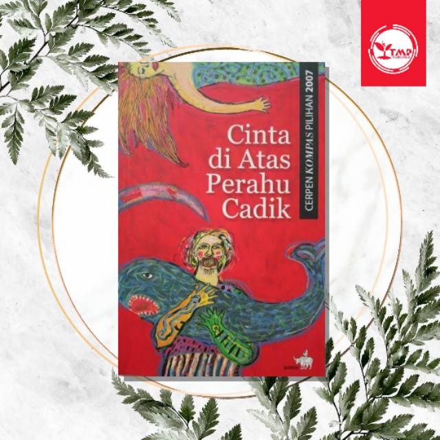 Cinta di Atas Perahu Cadik: Cerpen Kompas Pilihan 2007