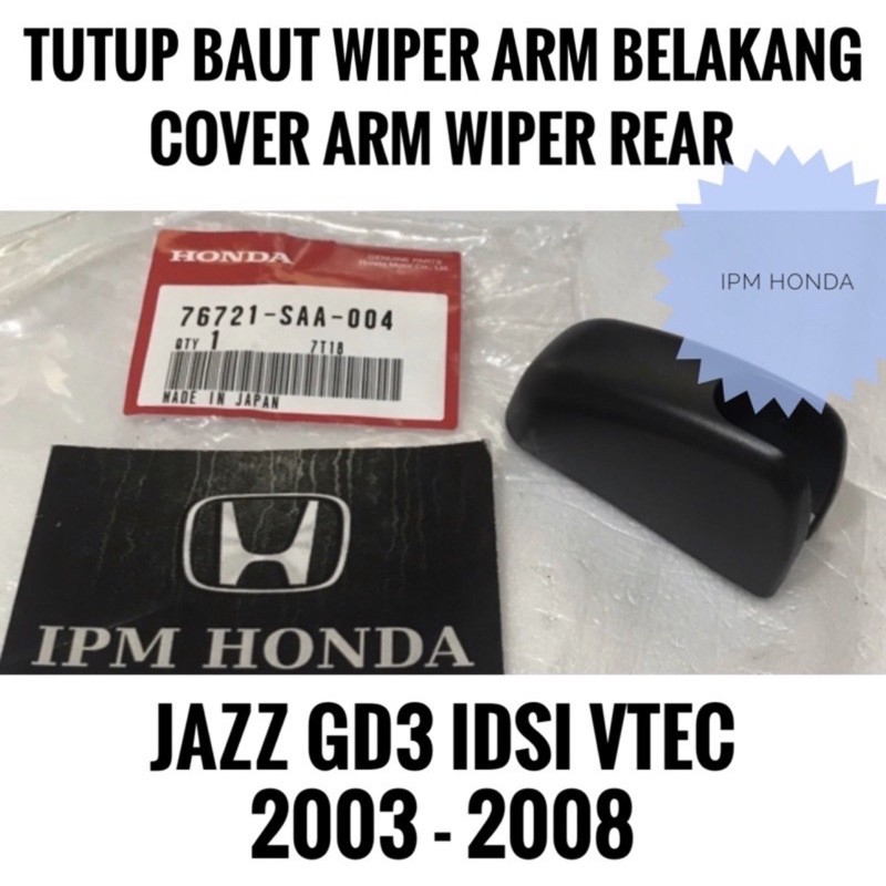 76721 SAA Cover Arm Tutup Baut Wiper Belakang Honda Jazz GD3 Idsi Vtec 2003 2004 2005 2006 2007 2008