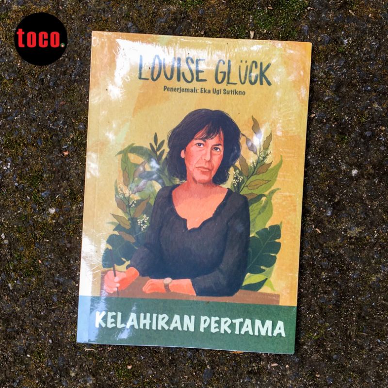 BUKU PUISI LOUISE GLUCK - KELAHIRAN PERTAMA - TERJEMAHAN EKA UGI SUTIKNO - TOCO