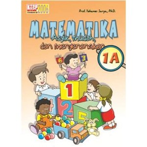 Buku Matematika asyik Mudah dan Menyenangkan 1a. Prof. Yohanes Surya