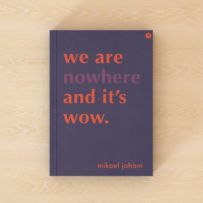 We are Nowhere and it's Wow. - Mikael Johani (POST Press)