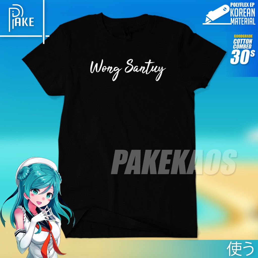 Kaos Kata Kata Keren Lucu Wong Santuy Kaos Abg Unisex Cotton