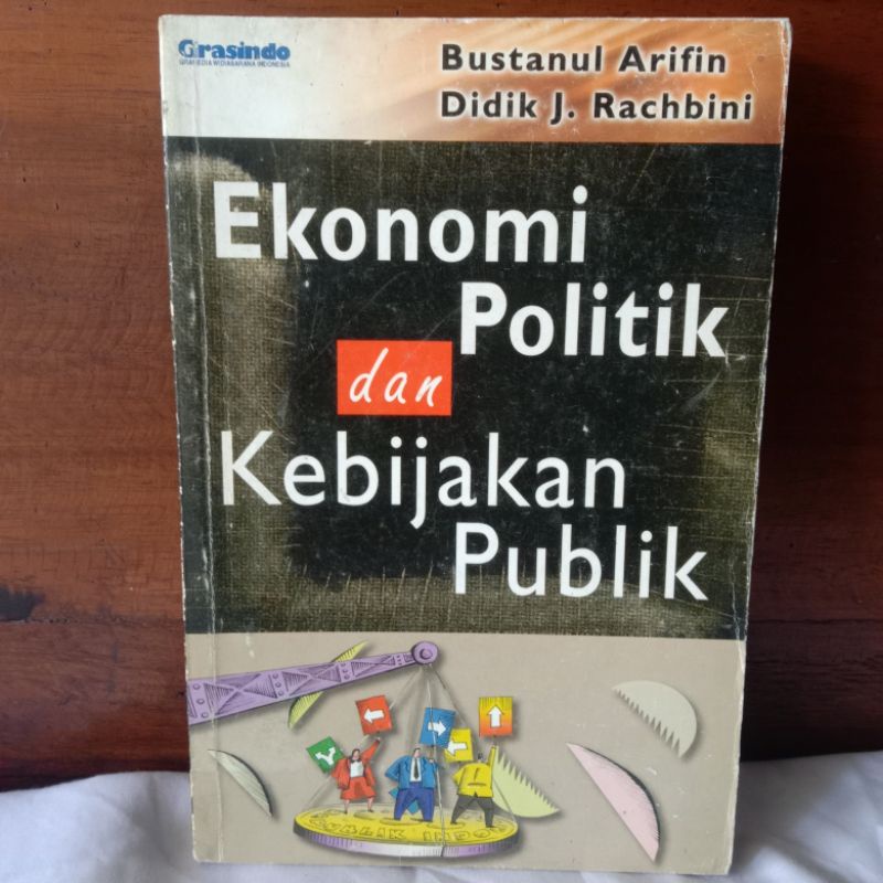 EKONOMI POLITIK & KEBIJAKAN PUBLIK Oleh BUSTANUL ARIFIN & DIDIK J.RACHBINI