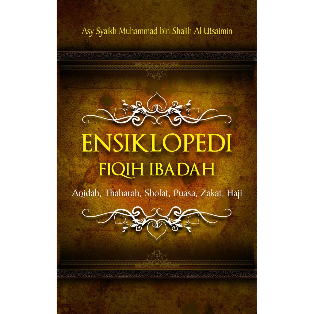 Fikih Ibadah Ensiklopedi Fiqih Ibadah Buku Islam Buku Fikih Tatacara Ibadah dalam Islam Fikih Wanita