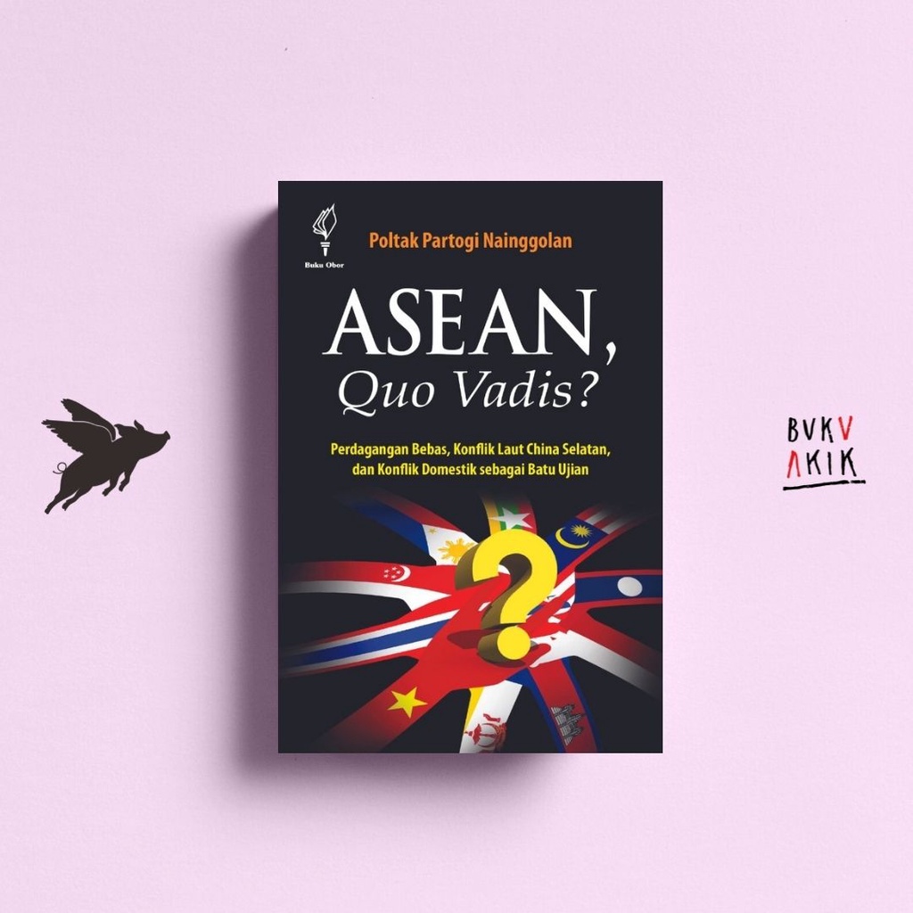 Asean, Quo Vadis?  - Poltak Partogi Nainggolan