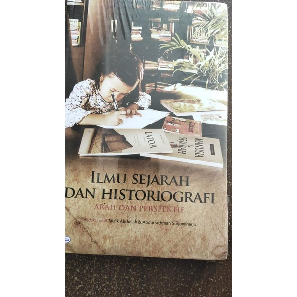 BUKU ILMU SEJARAH DAN HISTORIOGRAFI ARAH DAN PERSPEKTIF - TAUFIK ABDULLAH [ORIGINAL]