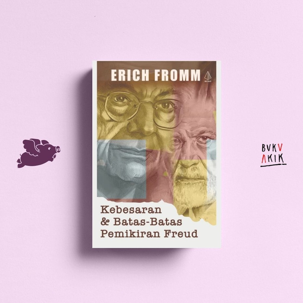 Kebesaran &amp; Batas-Batas Pemikiran Freud - Erich Fromm