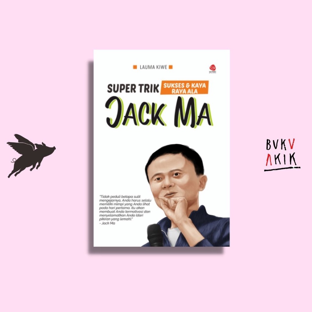 Super Trik Sukses Dan Kaya Raya Ala Jack Ma - Lauma Kiwe