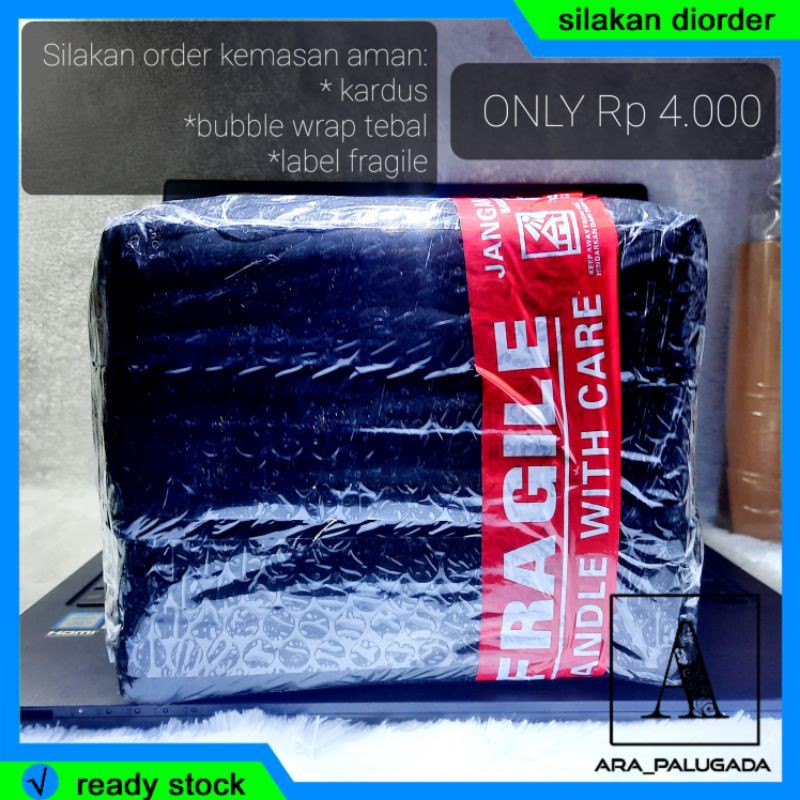 

Kemasan Aman | Kardus + Bubble Wrap tebal + Label Fragile