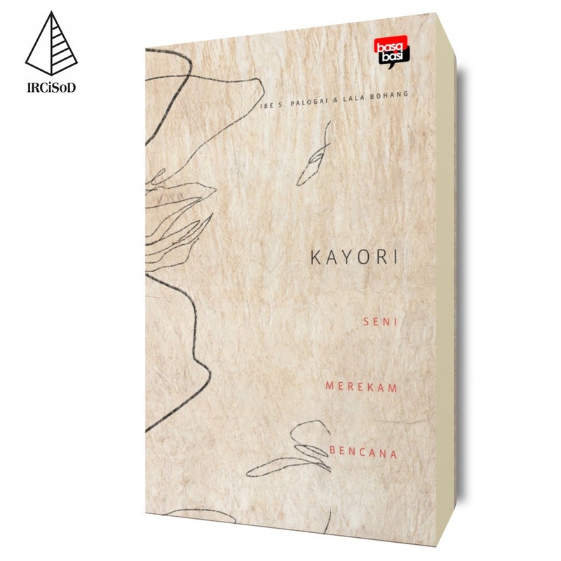 Kayori; Seni Merekam Bencana - Ibe S. Palogai & Lala Bohang