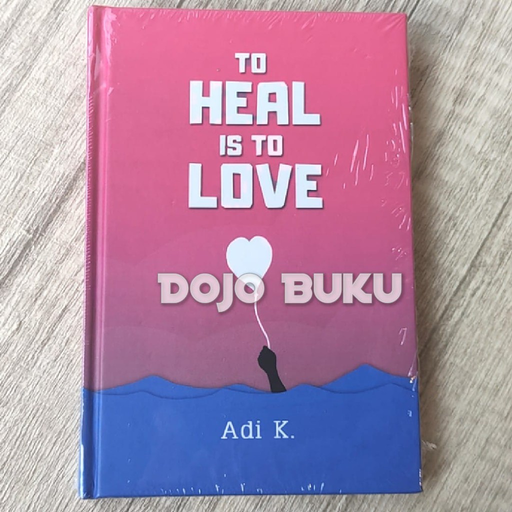 To Heal Is To Love (To Heal #3) by Adi K.