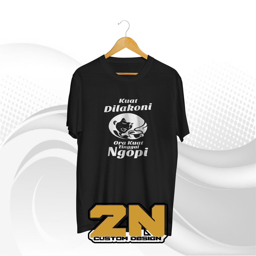 baju ngopi - kuat dilakoni ora kuat tinggal ngopi - kaos tukang ngopi