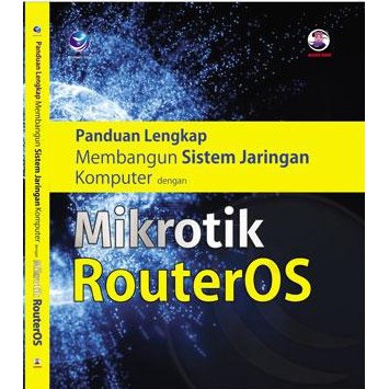 Panduan Lengkap Membangun Sistem Jaringan Komputer Dengan Mikrotik RouterOS