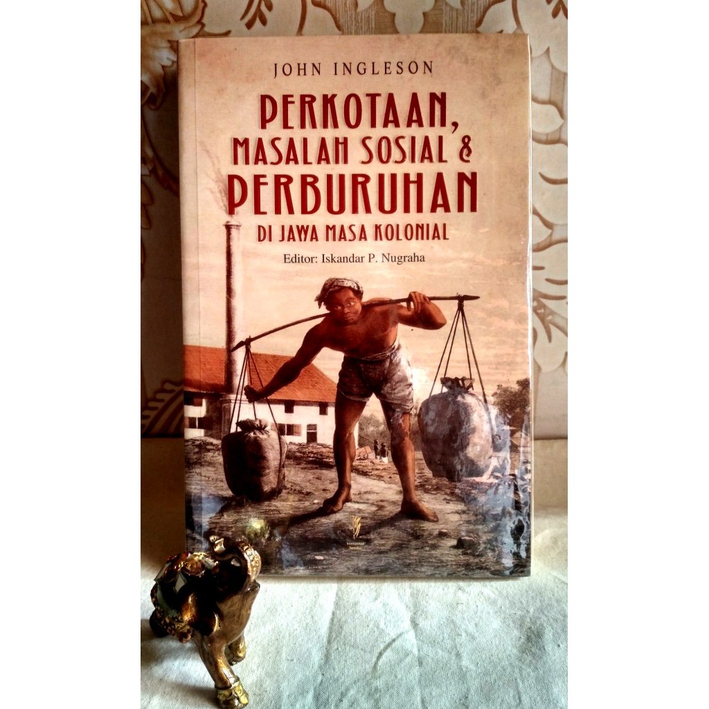 Perkotaan, Masalah Sosial, dan Perburuhan Di Jawa Masa Kolonial Penulis John Ingleson