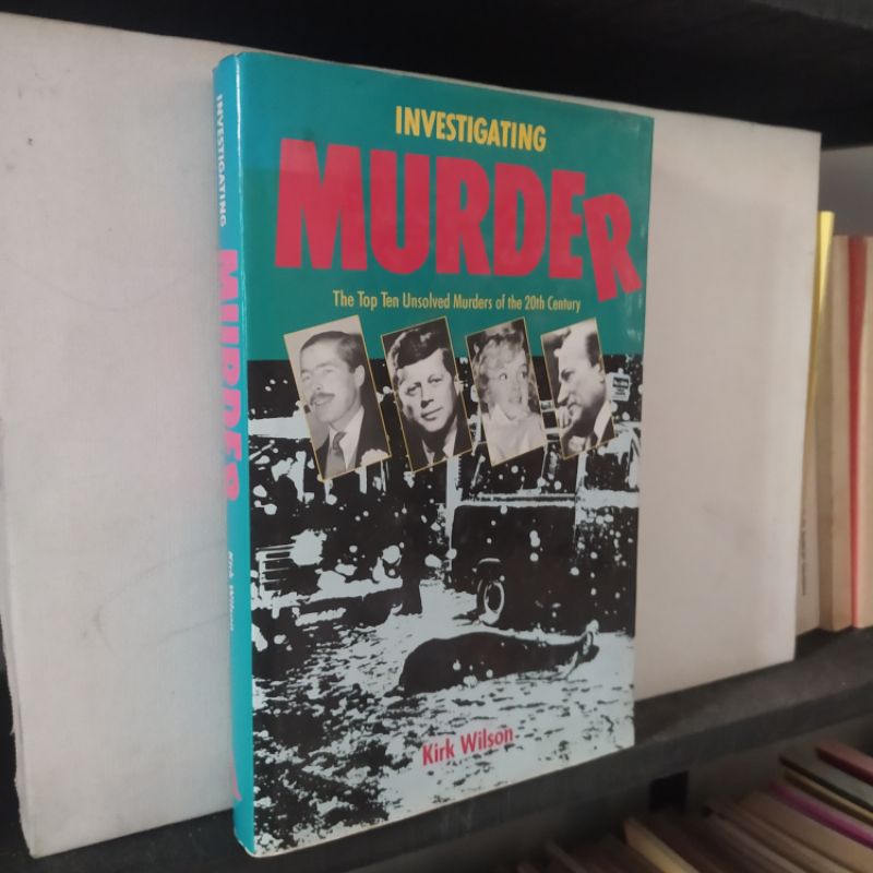INVESTIGATING MURDER. the top ten unsolved murders of the 20th century. By. Kirk wilson.. Robinson p