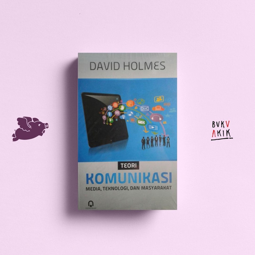 TEORI KOMUNIKASI: MEDIA, TEKNOLOGI, DAN MASYARAKAT - DAVID HOLMES