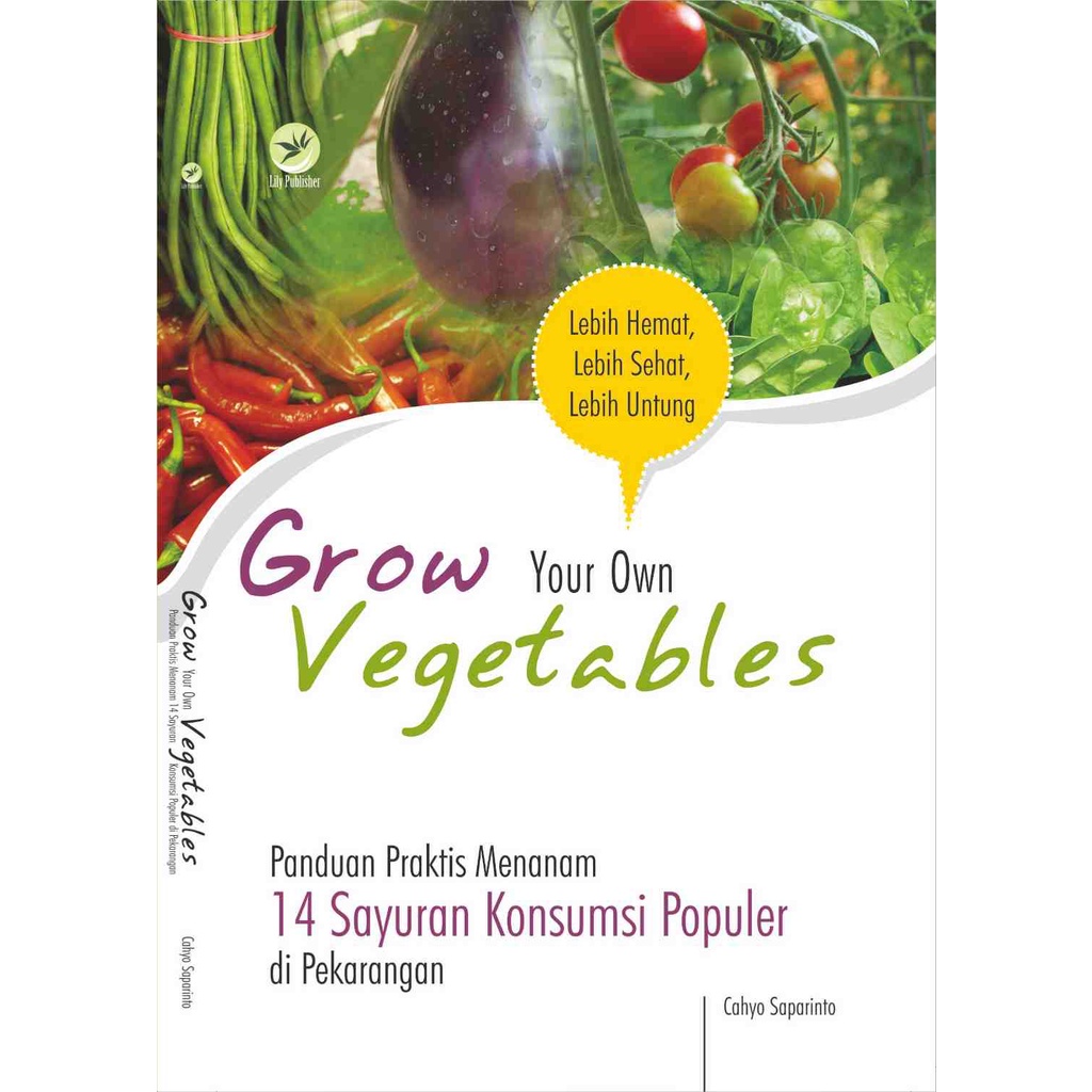 

Buku | Grow Your Own Vegetables : Panduan Praktis Menanam 14 Sayuran Konsumsi Populer Di Pekarangan - Cahyo Saparinto