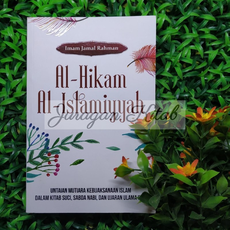 AL-HIKAM AL-ISLAMIYYAH - Untaian Mutiara Kebijaksanaan Islam Dalam Kitab Suci, Sabda Nabi - Penerbit